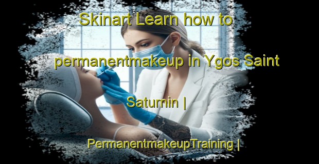 Skinart Learn how to permanentmakeup in Ygos Saint Saturnin | PermanentmakeupTraining | PermanentmakeupClasses | SkinartTraining-France
